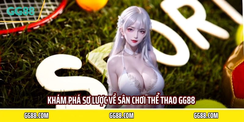Khám phá sơ lược về sân chơi thể thao GG88